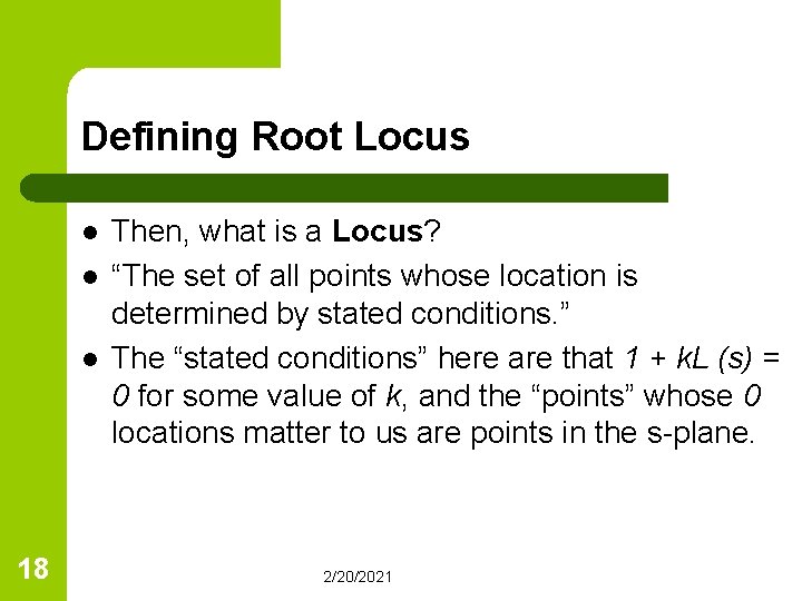 Defining Root Locus l l l 18 Then, what is a Locus? “The set