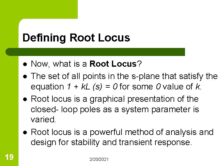 Defining Root Locus l l 19 Now, what is a Root Locus? The set