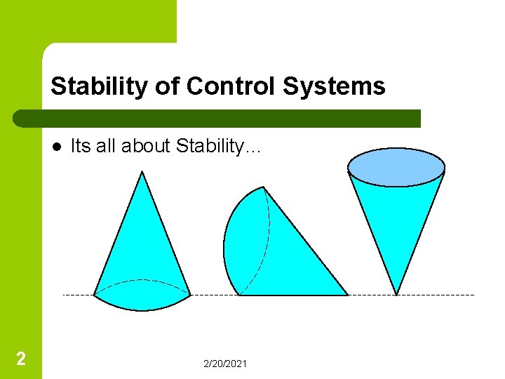 Stability of Control Systems l 2 Its all about Stability… 2/20/2021 