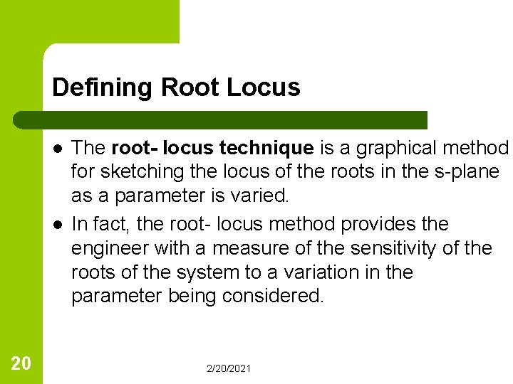 Defining Root Locus l l 20 The root- locus technique is a graphical method