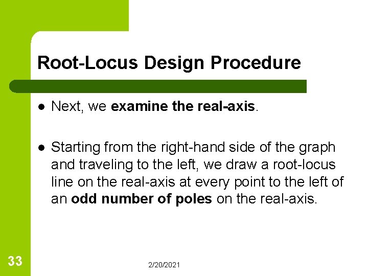 Root-Locus Design Procedure 33 l Next, we examine the real-axis. l Starting from the