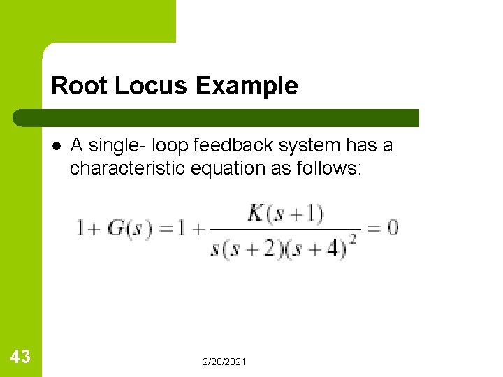 Root Locus Example l 43 A single- loop feedback system has a characteristic equation