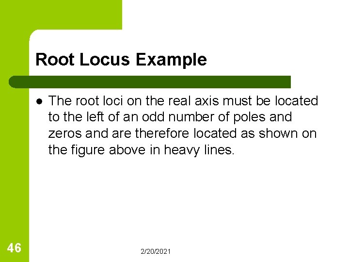 Root Locus Example l 46 The root loci on the real axis must be