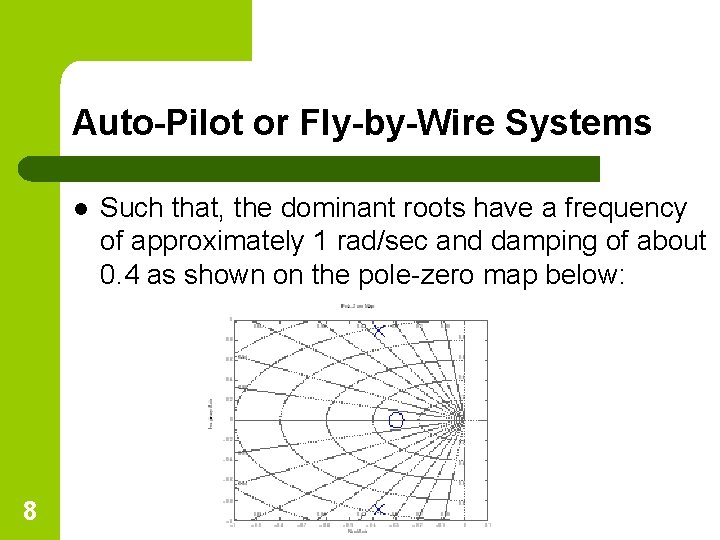 Auto-Pilot or Fly-by-Wire Systems l 8 Such that, the dominant roots have a frequency