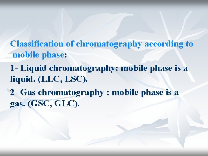 Classification of chromatography according to mobile phase: 1 - Liquid chromatography: mobile phase is