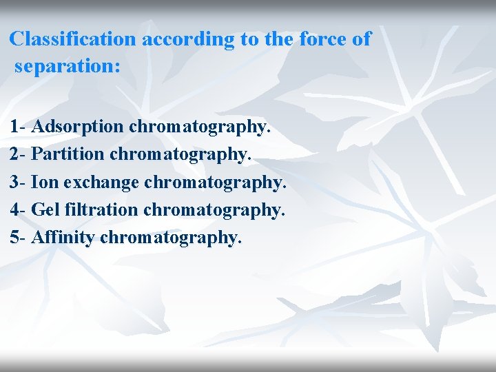 Classification according to the force of separation: 1 - Adsorption chromatography. 2 - Partition