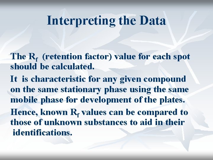 Interpreting the Data The Rf (retention factor) value for each spot should be calculated.