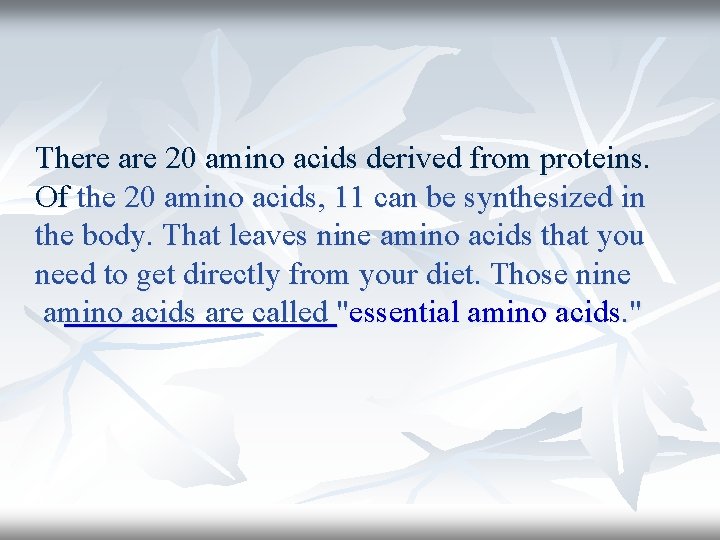 There are 20 amino acids derived from proteins. Of the 20 amino acids, 11