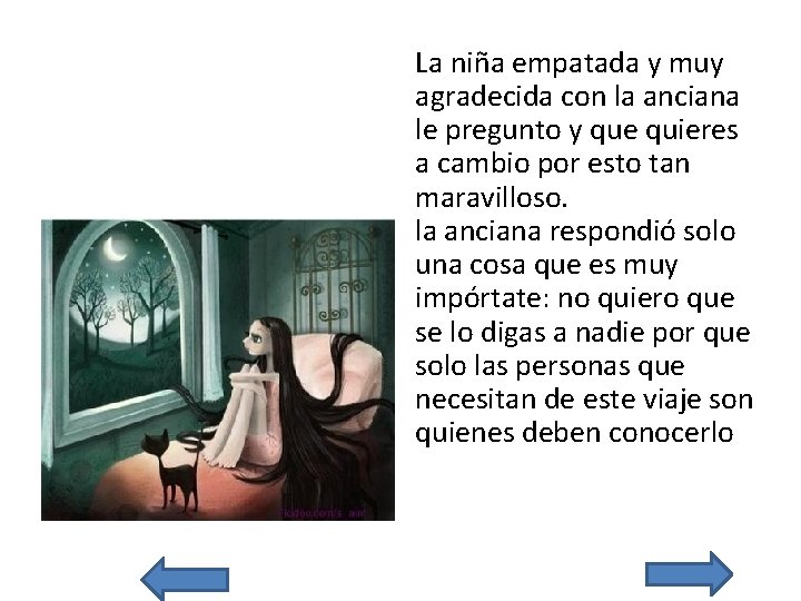 La niña empatada y muy agradecida con la anciana le pregunto y que quieres