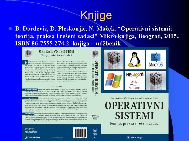 Knjige l B. Đorđević, D. Pleskonjić, N. Maček, “Operativni sistemi: teorija, praksa i rešeni