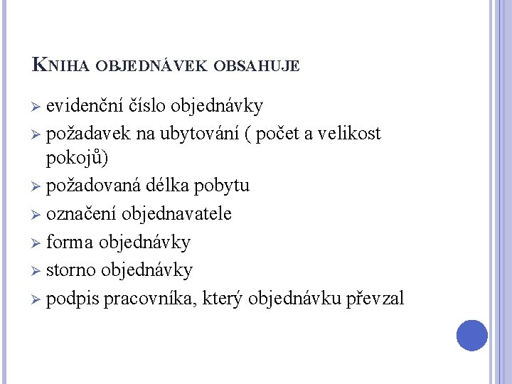 KNIHA OBJEDNÁVEK OBSAHUJE Ø evidenční číslo objednávky Ø požadavek na ubytování ( počet a