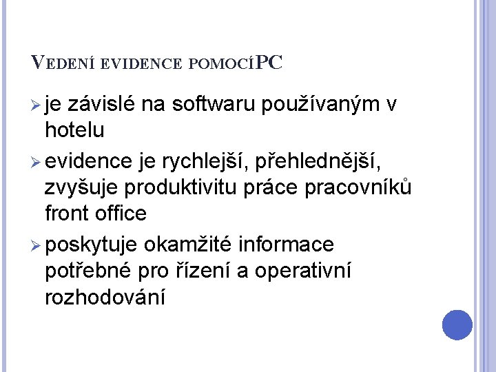 VEDENÍ EVIDENCE POMOCÍ PC Ø je závislé na softwaru používaným v hotelu Ø evidence