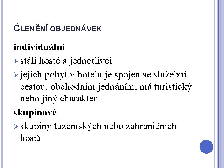 ČLENĚNÍ OBJEDNÁVEK individuální Ø stálí hosté a jednotlivci Ø jejich pobyt v hotelu je