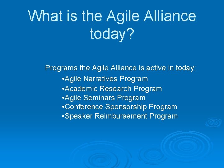 What is the Agile Alliance today? Programs the Agile Alliance is active in today: