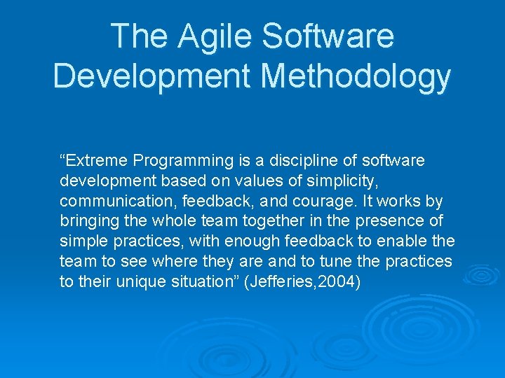 The Agile Software Development Methodology “Extreme Programming is a discipline of software development based