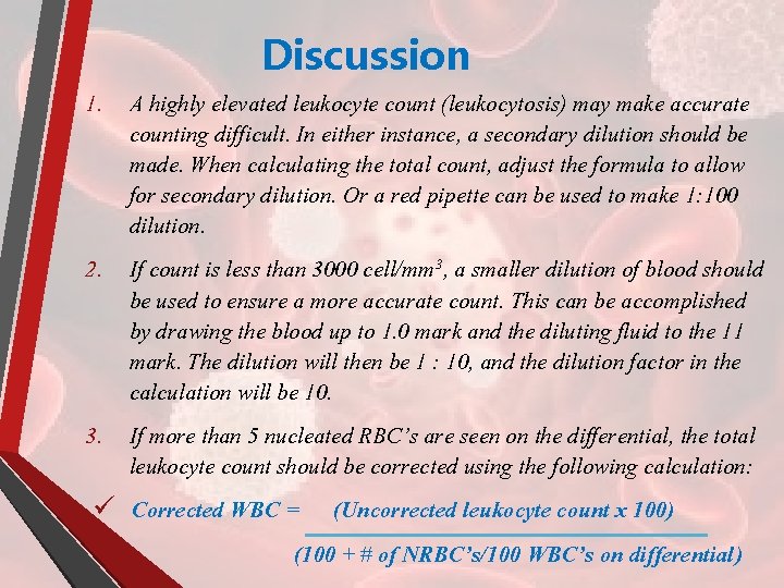 Discussion 1. A highly elevated leukocyte count (leukocytosis) may make accurate counting difficult. In