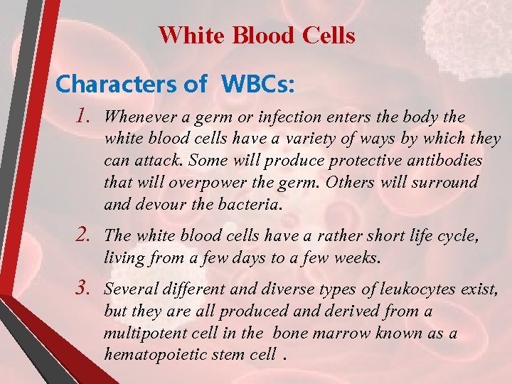 White Blood Cells Characters of WBCs: 1. Whenever a germ or infection enters the