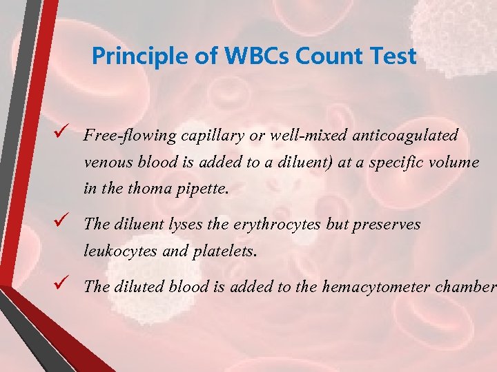 Principle of WBCs Count Test ü Free-flowing capillary or well-mixed anticoagulated venous blood is