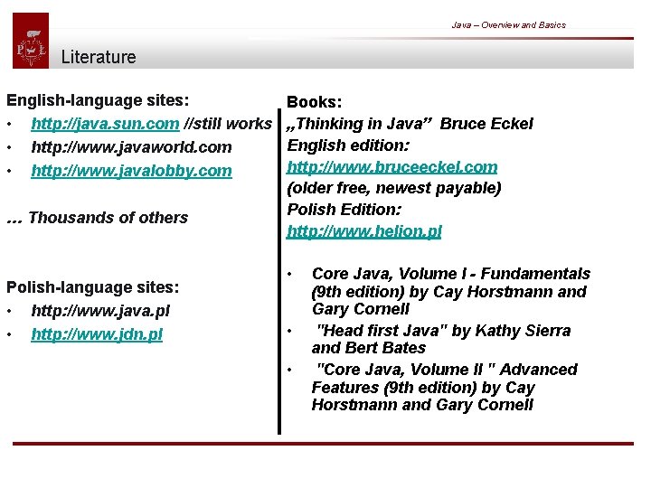 Java – Overview and Basics Literature English-language sites: • http: //java. sun. com //still