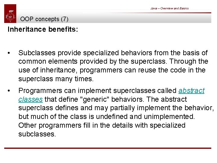 Java – Overview and Basics OOP concepts (7) Inheritance benefits: • Subclasses provide specialized