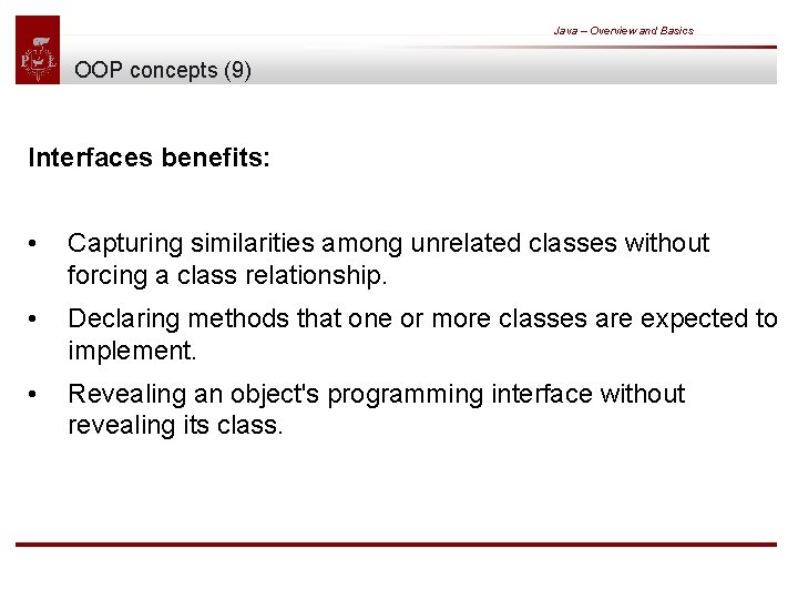 Java – Overview and Basics OOP concepts (9) Interfaces benefits: • Capturing similarities among