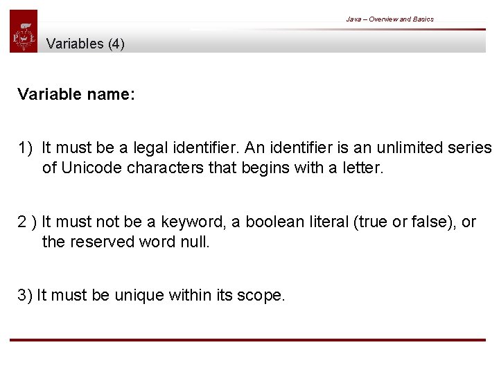 Java – Overview and Basics Variables (4) Variable name: 1) It must be a