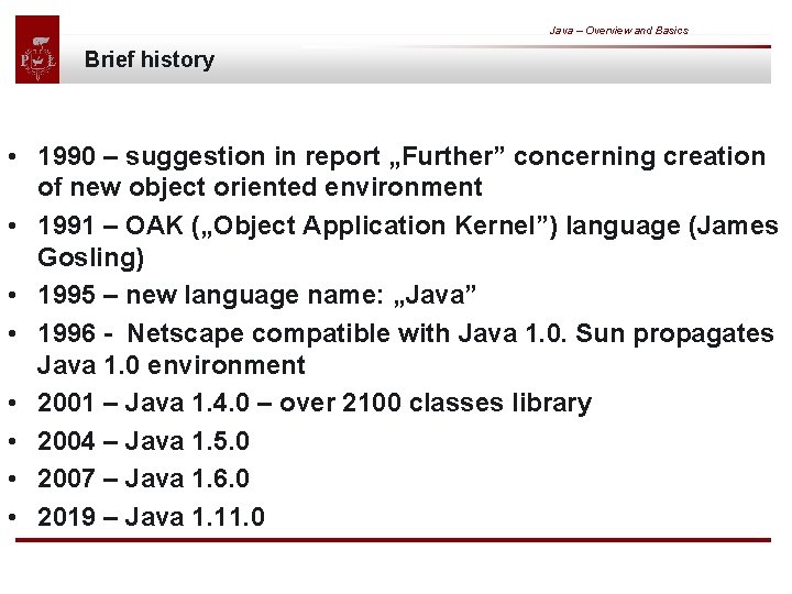  Brief history Java – Overview and Basics • 1990 – suggestion in report