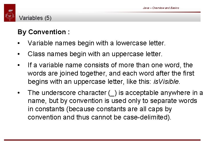 Java – Overview and Basics Variables (5) By Convention : • Variable names begin
