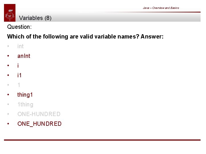 Java – Overview and Basics Variables (8) Question: Which of the following are valid