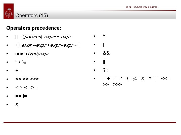 Java – Overview and Basics Operators (15) Operators precedence: • []. (params) expr++ expr--