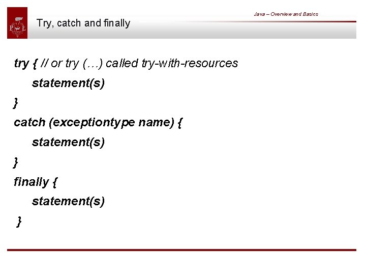Java – Overview and Basics Try, catch and finally try { // or try