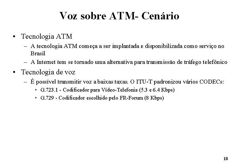 Voz sobre ATM- Cenário • Tecnologia ATM – A tecnologia ATM começa a ser