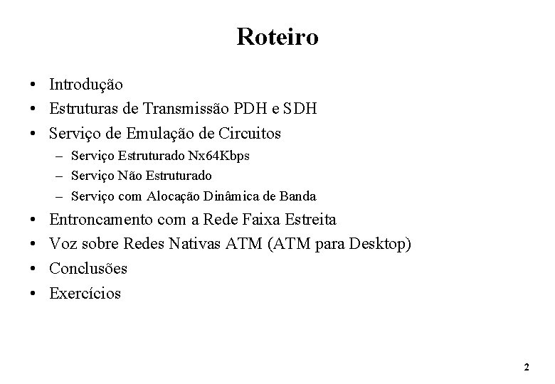 Roteiro • Introdução • Estruturas de Transmissão PDH e SDH • Serviço de Emulação