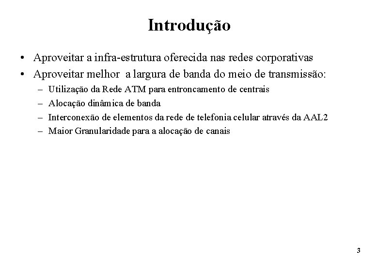 Introdução • Aproveitar a infra-estrutura oferecida nas redes corporativas • Aproveitar melhor a largura