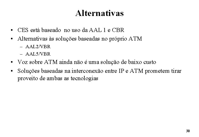 Alternativas • CES está baseado no uso da AAL 1 e CBR • Alternativas