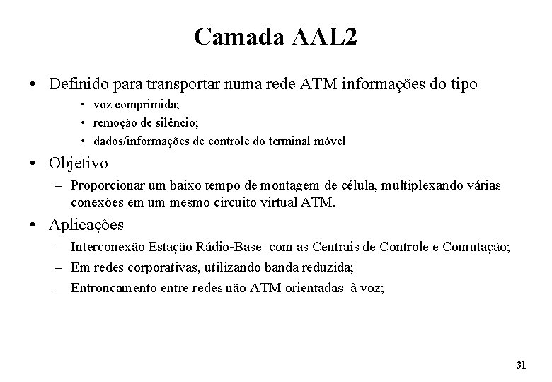 Camada AAL 2 • Definido para transportar numa rede ATM informações do tipo •