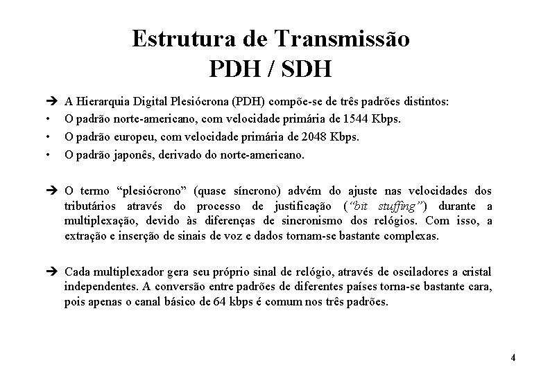 Estrutura de Transmissão PDH / SDH è • • • A Hierarquia Digital Plesiócrona