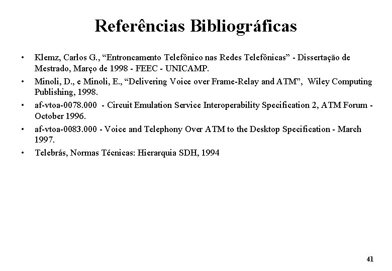 Referências Bibliográficas • • • Klemz, Carlos G. , “Entroncamento Telefônico nas Redes Telefônicas”