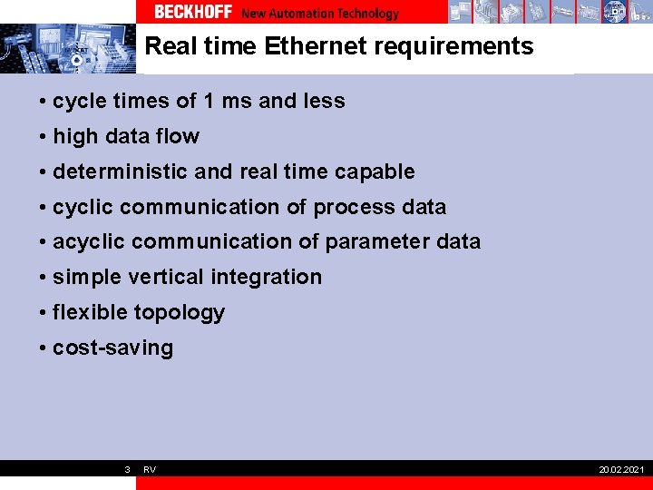 Real time Ethernet requirements • cycle times of 1 ms and less • high