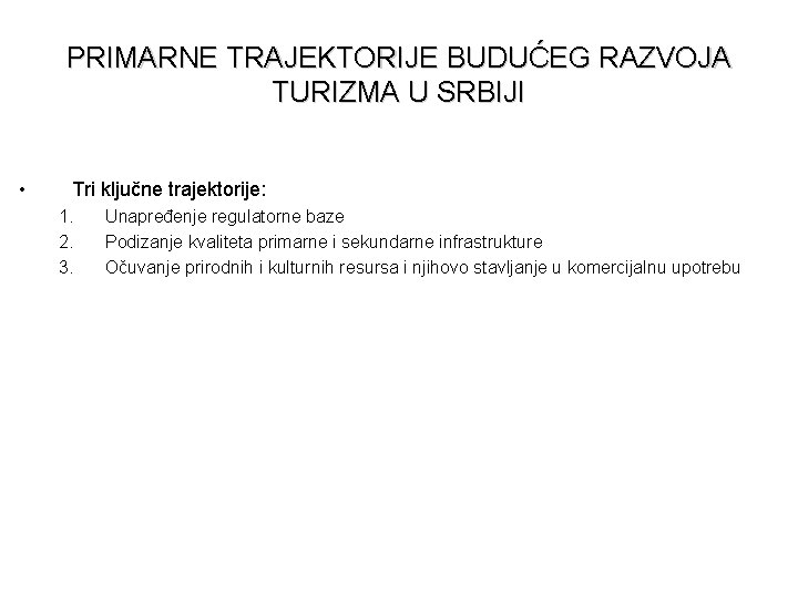PRIMARNE TRAJEKTORIJE BUDUĆEG RAZVOJA TURIZMA U SRBIJI • Tri ključne trajektorije: 1. 2. 3.