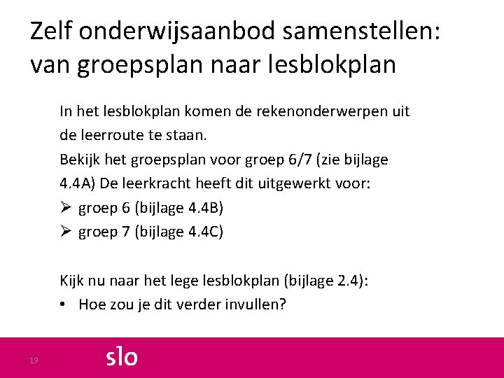 Zelf onderwijsaanbod samenstellen: van groepsplan naar lesblokplan In het lesblokplan komen de rekenonderwerpen uit