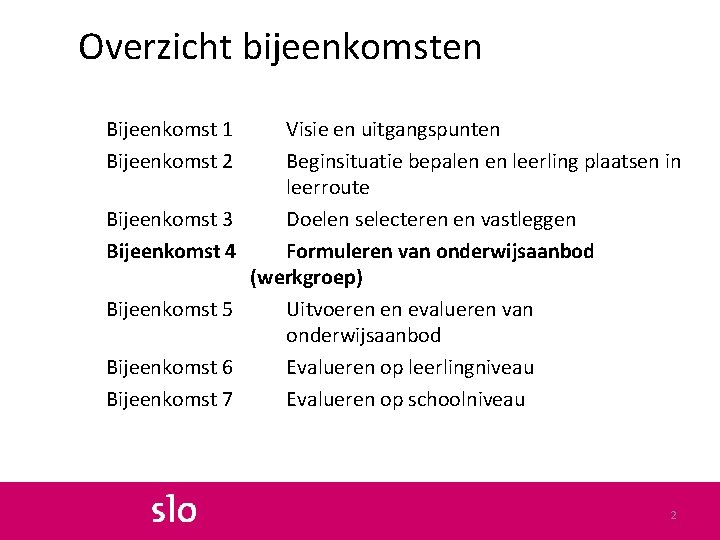 Overzicht bijeenkomsten Bijeenkomst 1 Bijeenkomst 2 Bijeenkomst 3 Bijeenkomst 4 Bijeenkomst 5 Bijeenkomst 6