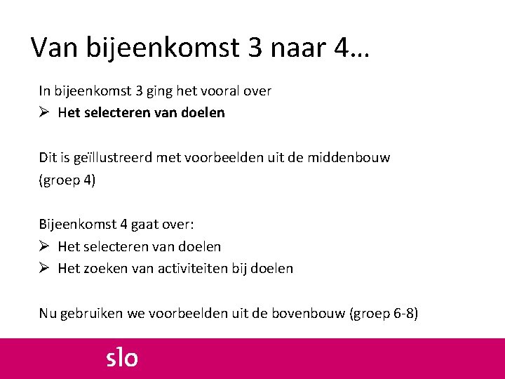 Van bijeenkomst 3 naar 4… In bijeenkomst 3 ging het vooral over Ø Het