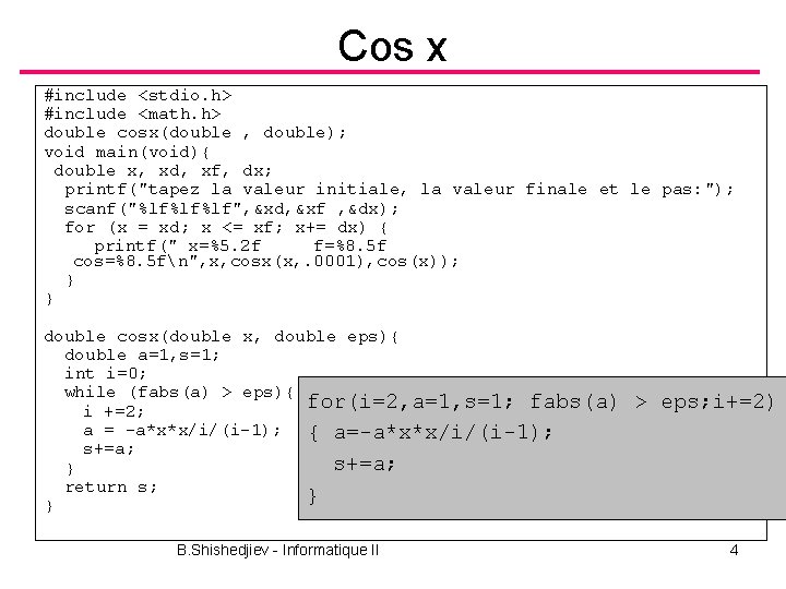 Cos x #include <stdio. h> #include <math. h> double cosx(double , double); void main(void){