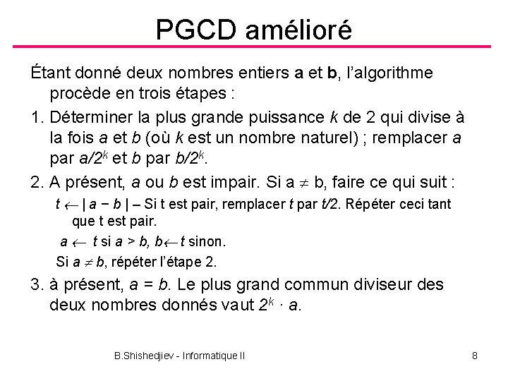 PGCD amélioré Étant donné deux nombres entiers a et b, l’algorithme procède en trois