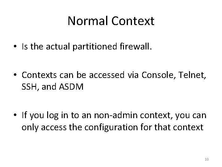 Normal Context • Is the actual partitioned firewall. • Contexts can be accessed via