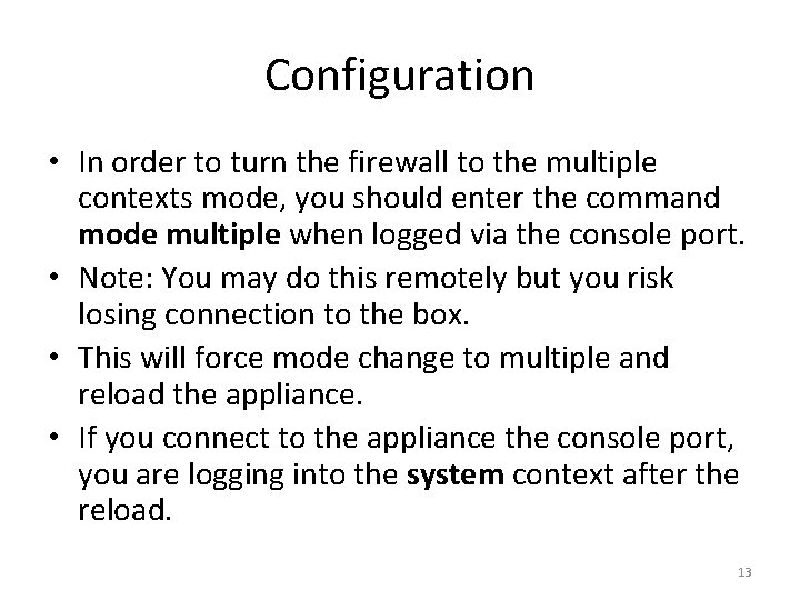 Configuration • In order to turn the firewall to the multiple contexts mode, you