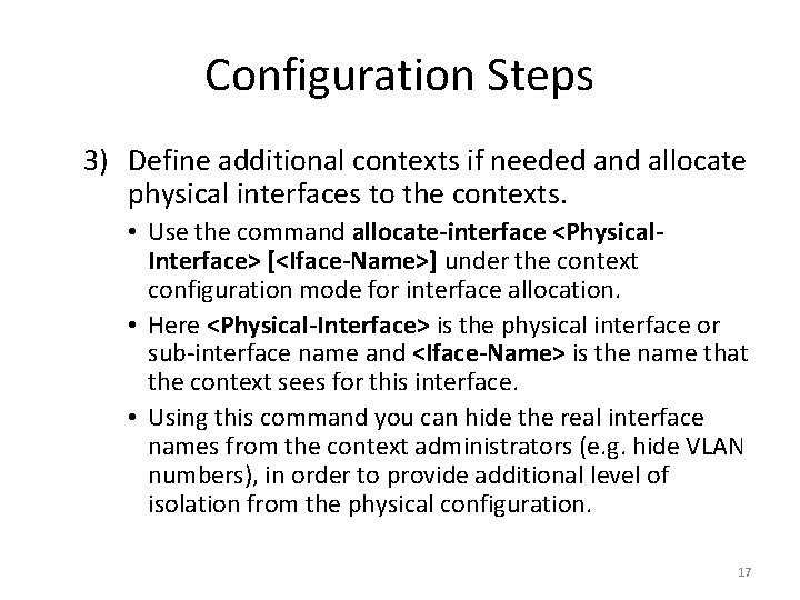 Configuration Steps 3) Define additional contexts if needed and allocate physical interfaces to the