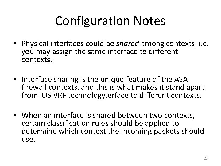 Configuration Notes • Physical interfaces could be shared among contexts, i. e. you may