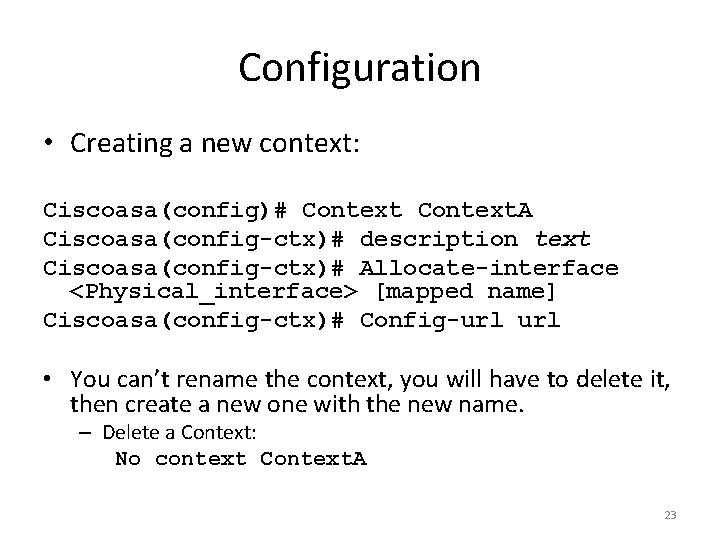 Configuration • Creating a new context: Ciscoasa(config)# Context. A Ciscoasa(config-ctx)# description text Ciscoasa(config-ctx)# Allocate-interface